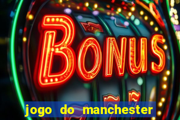 jogo do manchester united ao vivo futemax